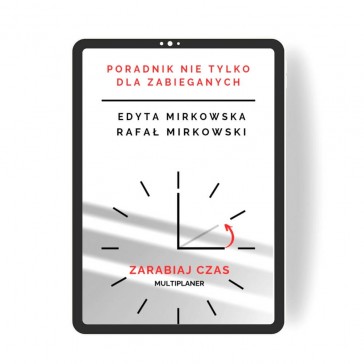 "Poradnik nie tylko dla Zabieganych. Multiplaner - zarabiaj czas" Edyta Mirkowska i Rafał Mirkowski - PDF
